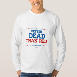 Better Dead than red T-Shirt