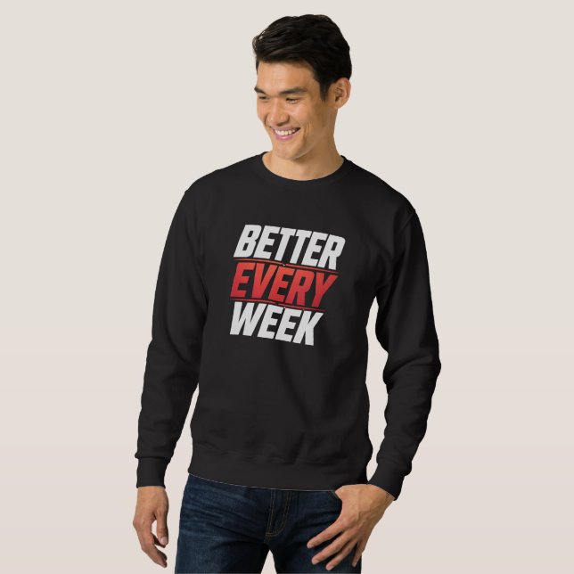 BETTER EVERY WEEK SWEATSHIRT (Front Full)