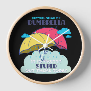 Better Grab My Dumbrella It Is Pretty Stupid Clock