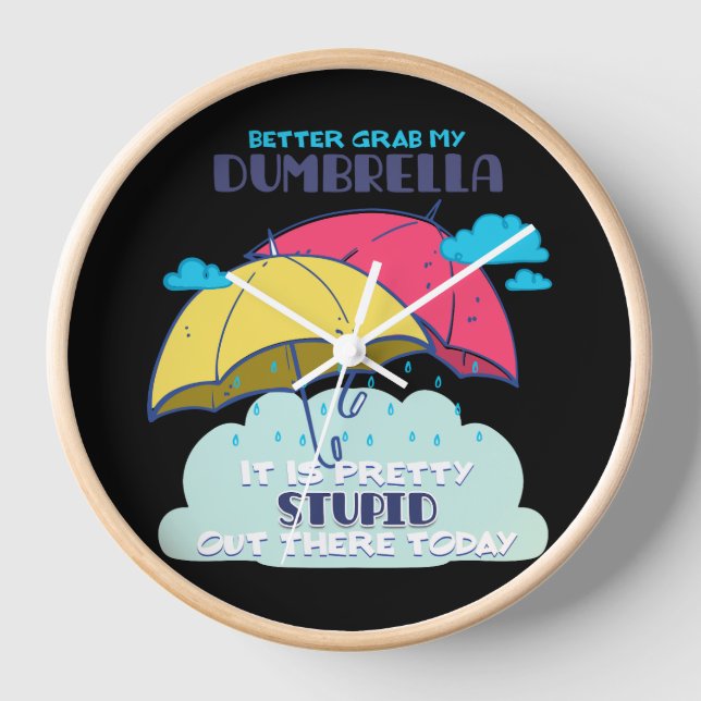Better Grab My Dumbrella It Is Pretty Stupid  Clock (Front)