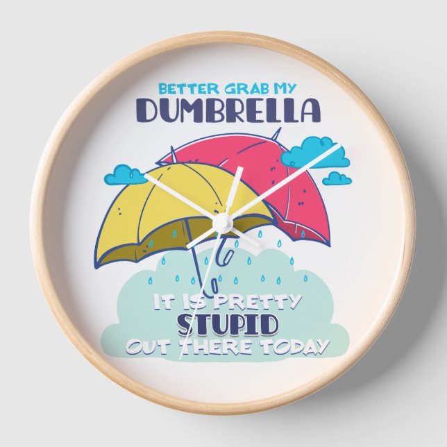 Better Grab My Dumbrella It Is Pretty Stupid  Clock (Front)