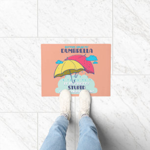 Better Grab My Dumbrella It Is Pretty Stupid  Doormat