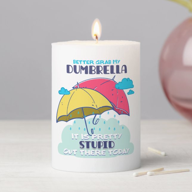 Better Grab My Dumbrella It Is Pretty Stupid  Pillar Candle (In Situ)