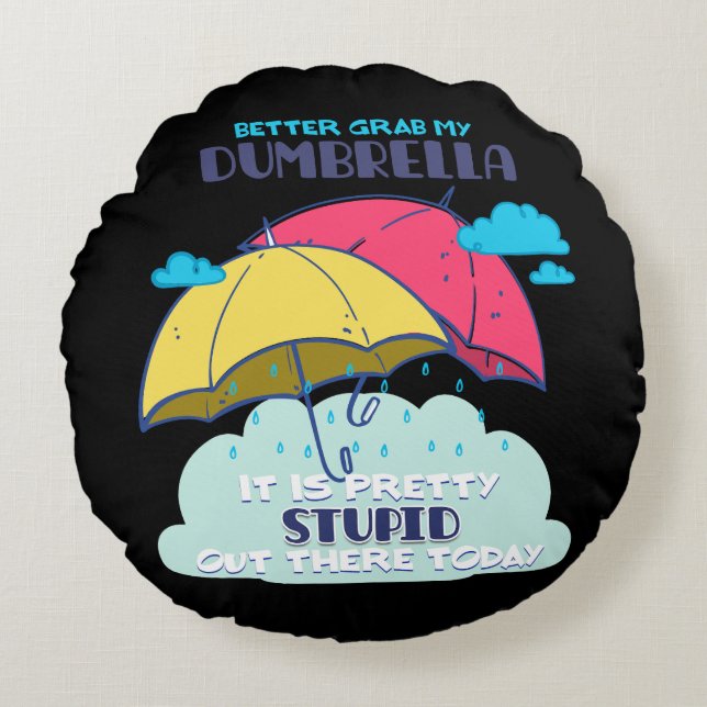 Better Grab My Dumbrella It Is Pretty Stupid  Round Pillow (Front)