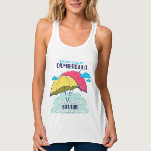 Better Grab My Dumbrella It Is Pretty Stupid  Tank Top
