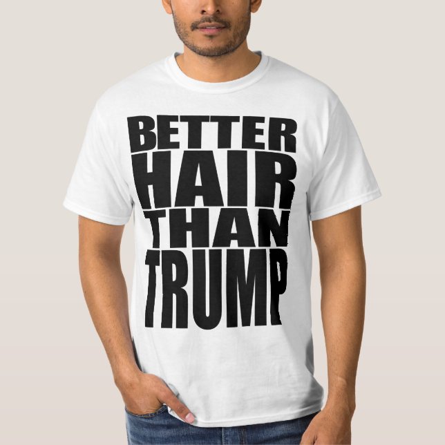"BETTER HAIR THAN TRUMP" T-Shirt (Front)