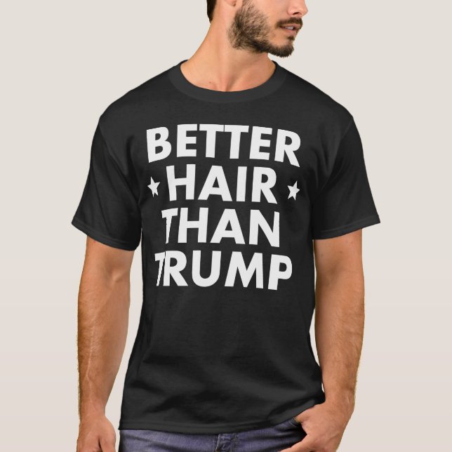 Better Hair Than Trump T-Shirt (Front)