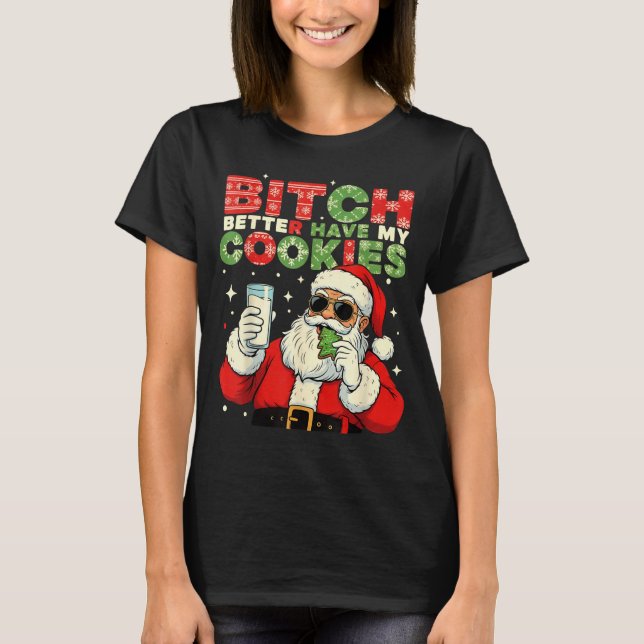Better Have My Cookies Santa Claus Christmas Funny T-Shirt (Front)