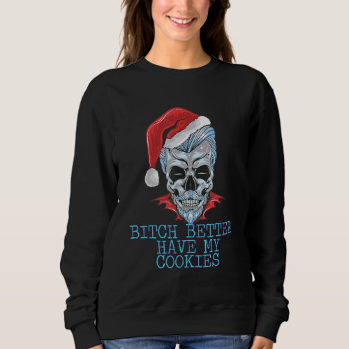 Better Have My Cookies Xmas Funny Saying Humor Sweatshirt
