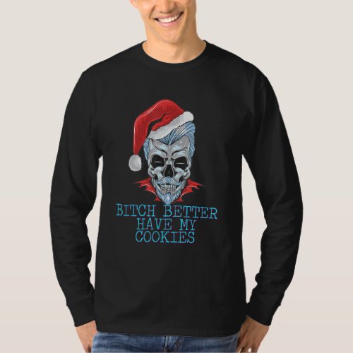 Better Have My Cookies Xmas Funny Saying Humor T_Shirt