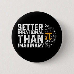 Better Irrational Than Imaginary Pi Day Math Button