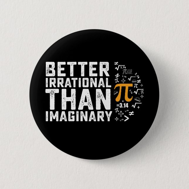 Better Irrational Than Imaginary Pi Day Math Button (Front)