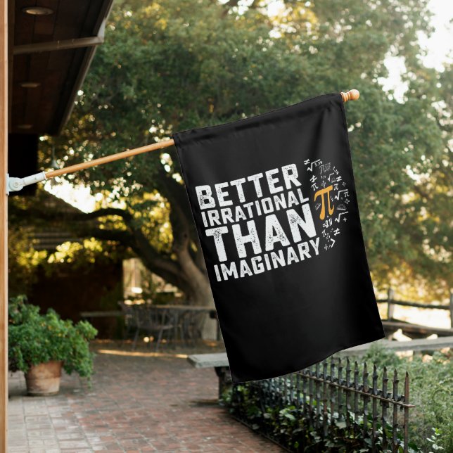 Better Irrational Than Imaginary Pi Day Math House Flag (In SItu)