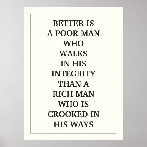 BETTER IS A POOR MAN WHO WALKS IN HIS INTEGRITY POSTER