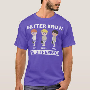 Better Know The Difference Fencing Fencer Foil T-Shirt