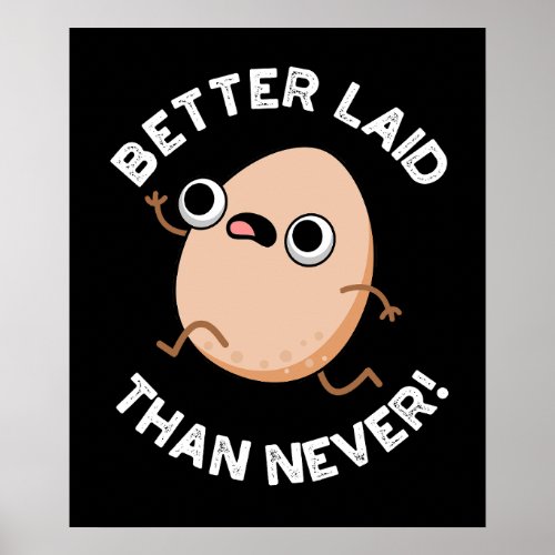 Better Laid Than Never Funny Egg Pun  Dark BG Poster