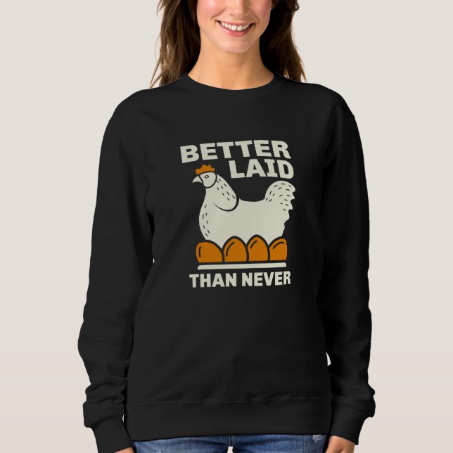 Better Laid Than Never Sweatshirt (Front)