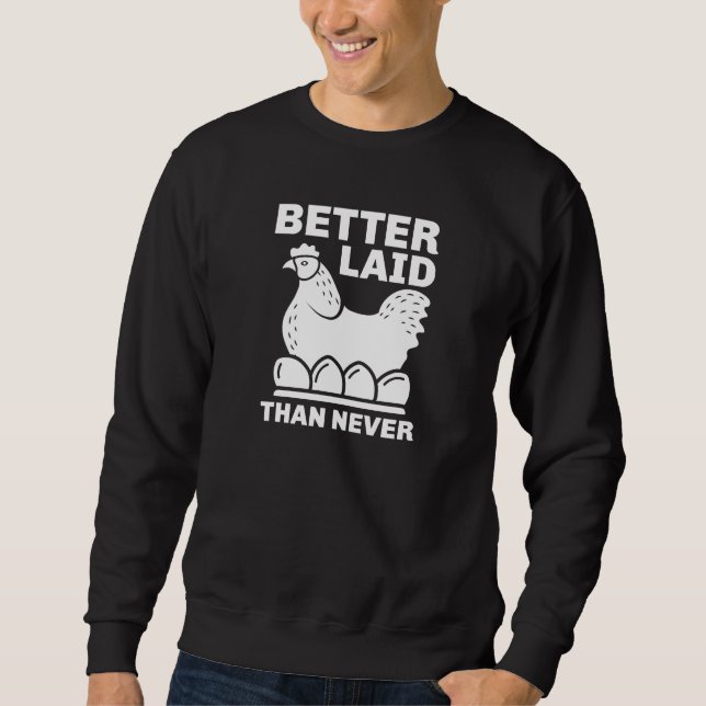 Better Laid Than Never Sweatshirt (Front)