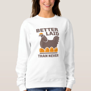 Better Laid Than Never Sweatshirt