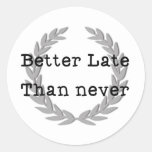 Better Late Than Never Classic Round Sticker at Zazzle