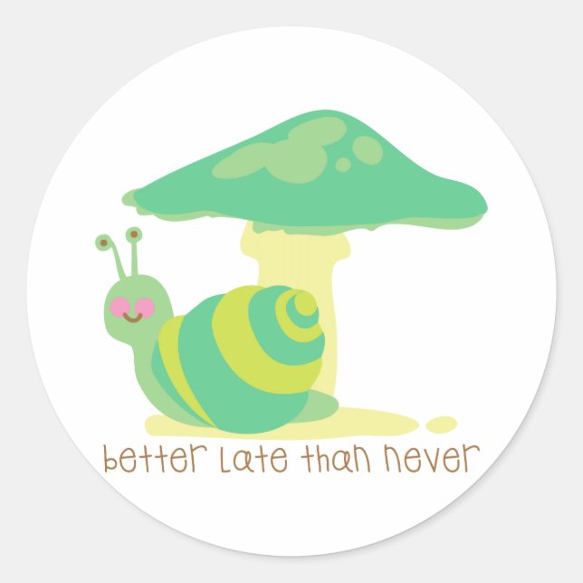 Better Late Than Never Classic Round Sticker (Front)