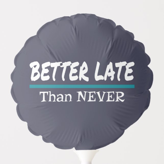 Better Late Than Never Funny Procrastination Joke Balloon (Front)