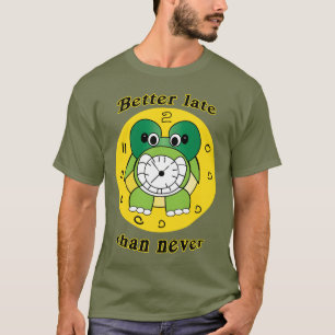 Better Late Than Never" Funny Turtle Clock T-Shirt