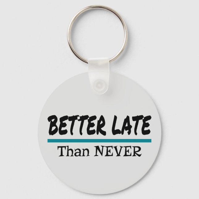 Better Late Than Never Keychain (Front)