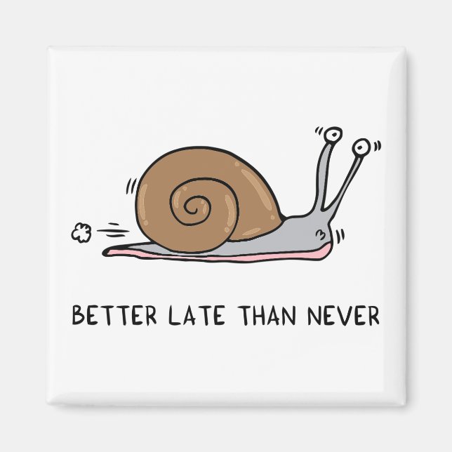 Better late than never magnet (Front)