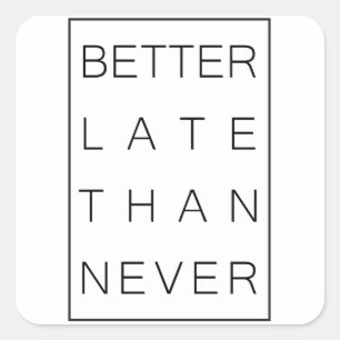 Better late than never square sticker