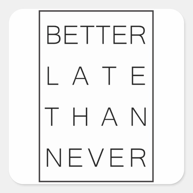 Better late than never square sticker (Front)