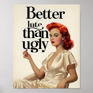 Better Late Than Ugly – Bold Beauty Statement Poster