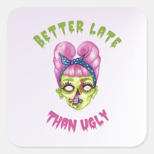 Better late than ugly cute zombie face square sticker