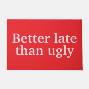 Better Late Than Ugly Funny Customized Quotes Cool Doormat