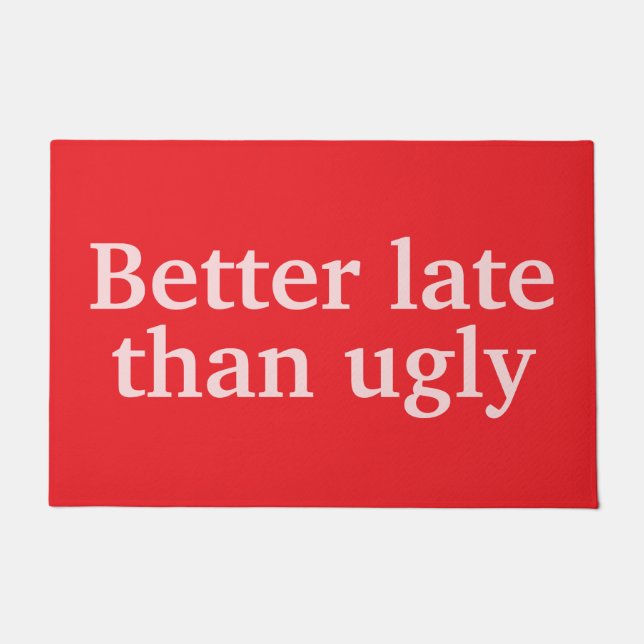 Better Late Than Ugly Funny Customized Quotes Cool Doormat (Front)