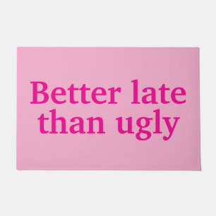 Better Late Than Ugly Funny Customized Quotes Cool Doormat