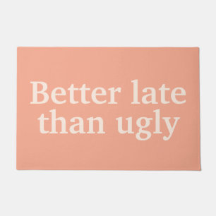 Better Late Than Ugly Funny Customized Quotes Cool Doormat