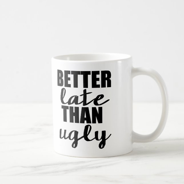 Better Late than Ugly Funny Mug (Right)
