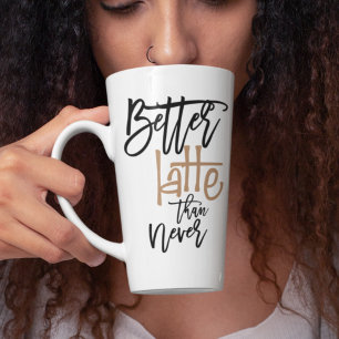 Better Latte Than Never Amusing Coffee Quote Mug