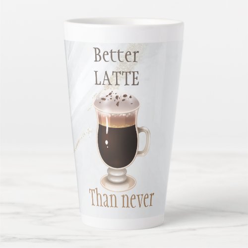 Better latte than never coffee cream glass latte mug