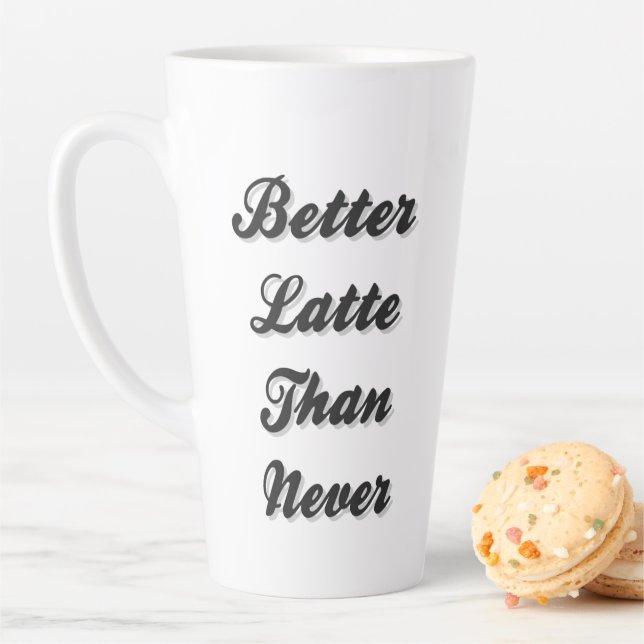  Better Latte Than Never Fancy Font Latte Mug (In Situ)