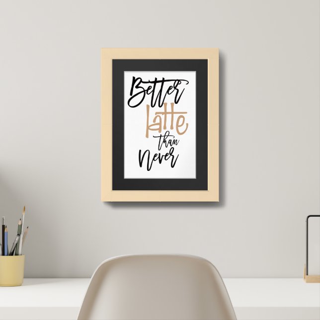 Better Latte Than Never Fun Quote Framed Art (Home Office)