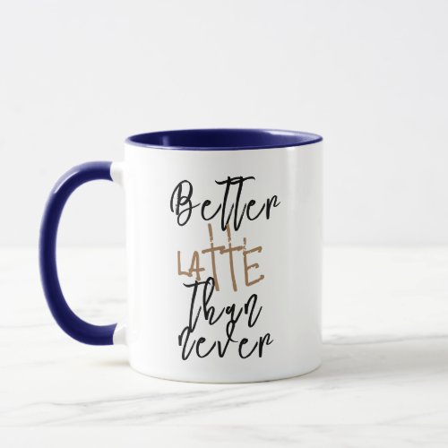 Better Latte Than Never funny coffee mug