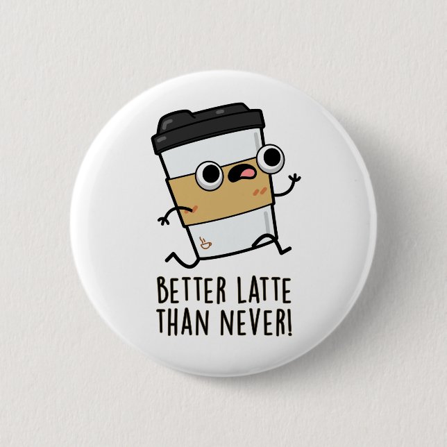 Better Latte Than Never Funny Coffee Pun  Button (Front)