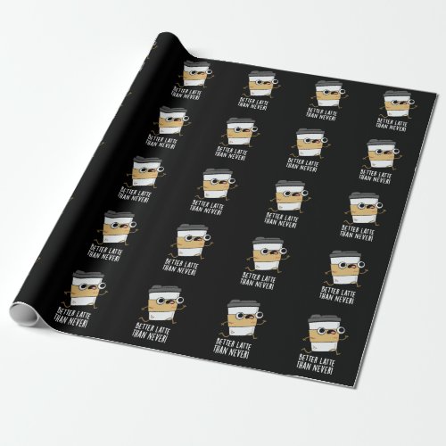 Better Latte Than Never Funny Coffee Pun Dark BG Wrapping Paper