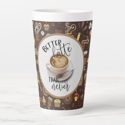 Better Latte Than Never Latte Mug