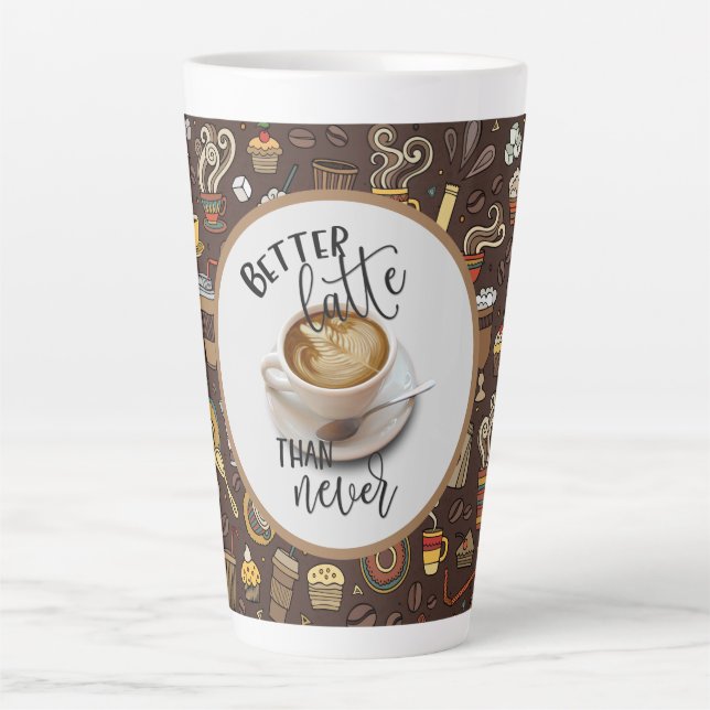 Better Latte Than Never Latte Mug (Front)
