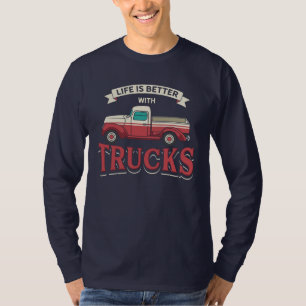 Better Life With Trucks Funny Trucker T-Shirt