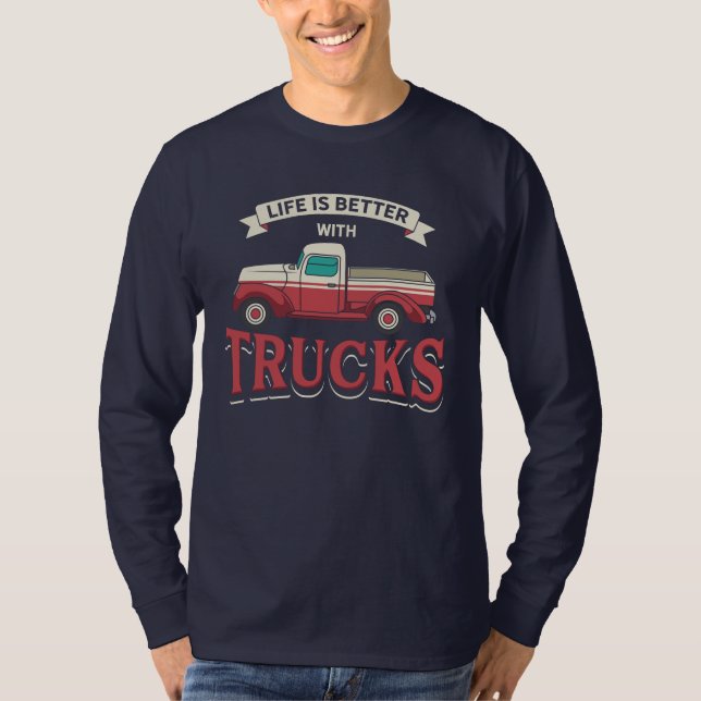Better Life With Trucks Funny Trucker T-Shirt (Front)