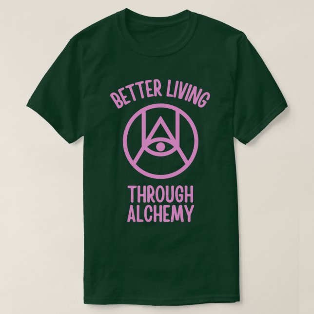 Better Living Through Alchemy 1 T-Shirt (Design Front)
